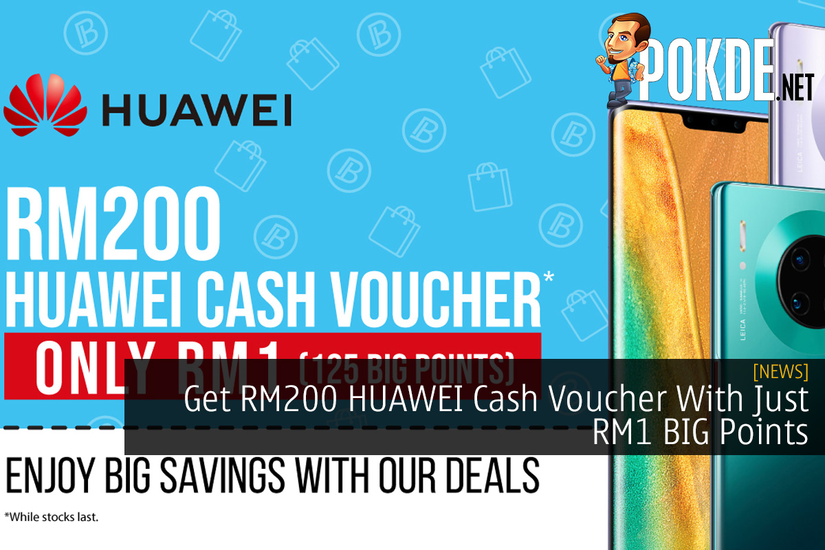 Get RM200 HUAWEI Cash Voucher With Just RM1 BIG Points - 19