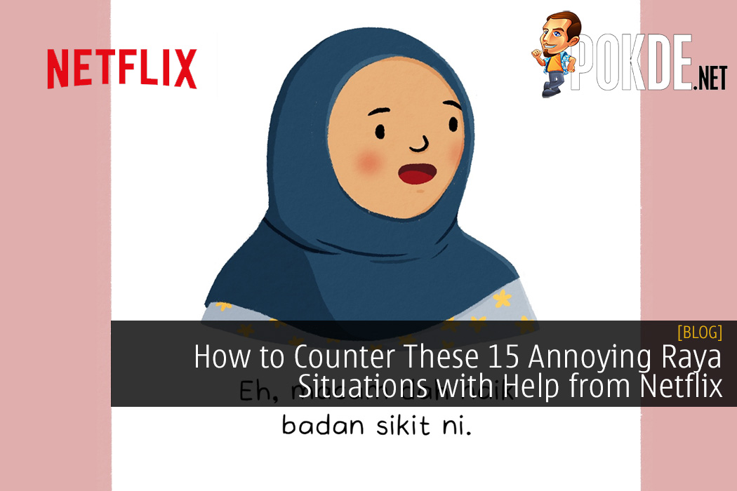 How to Counter These 15 Annoying Raya Situations with Help from Netflix