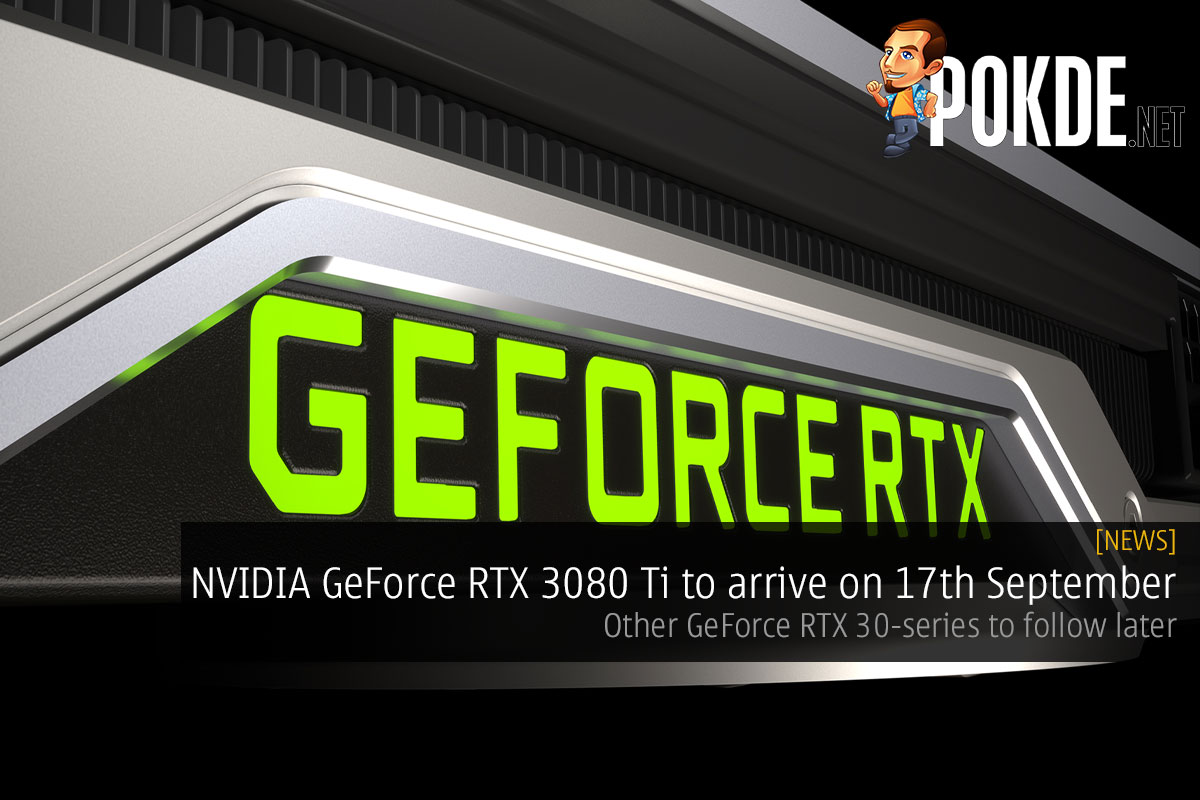 NVIDIA GeForce RTX 3080 Ti to arrive on 17th September, other GeForce RTX 30-series to follow later - 72