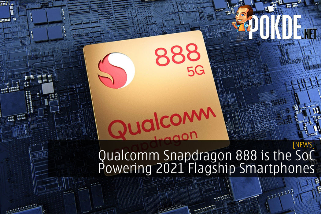 Qualcomm Snapdragon 888 is the SoC Powering 2021 Flagship Smartphones