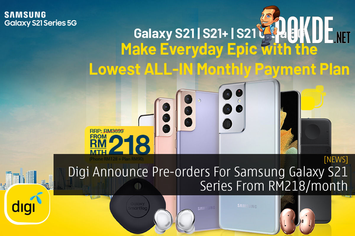 Digi Announce Pre-orders For Samsung Galaxy S21 Series From RM218/month - 70