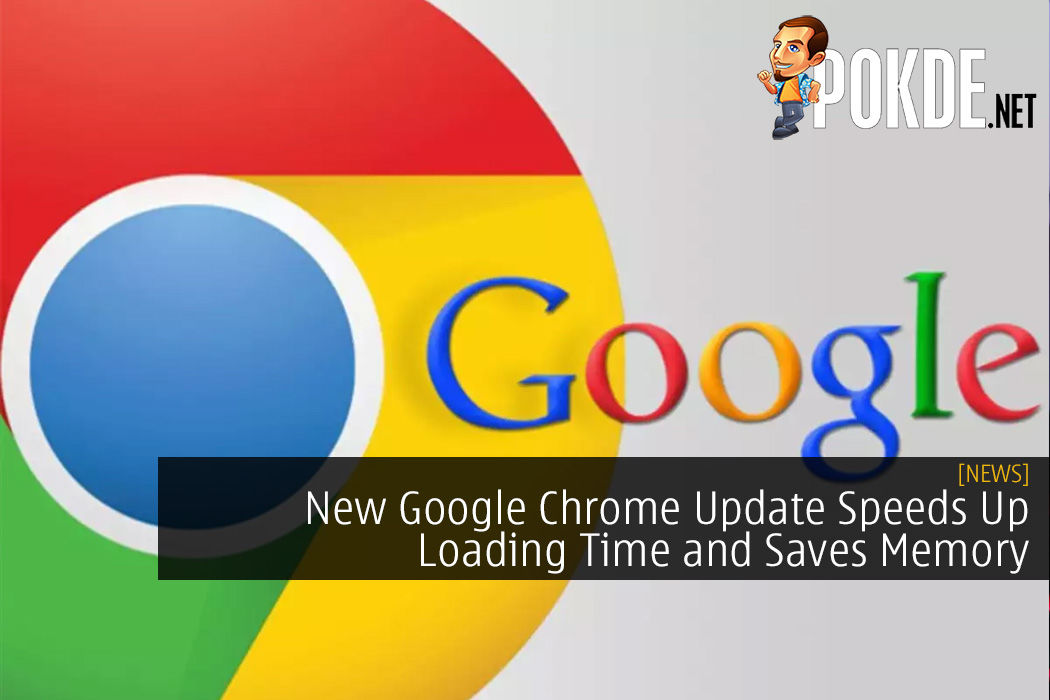 New Google Chrome Update Speeds Up Loading Time and Saves Memory