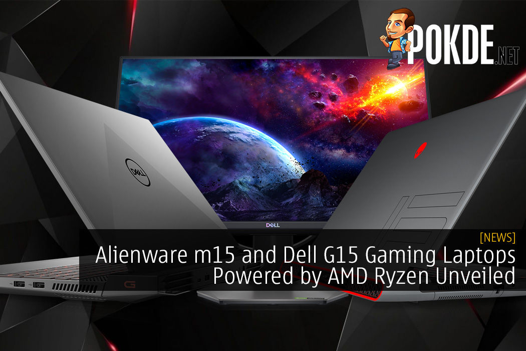 New Alienware m15 and Dell G15 Gaming Laptops Powered by AMD Ryzen Unveiled