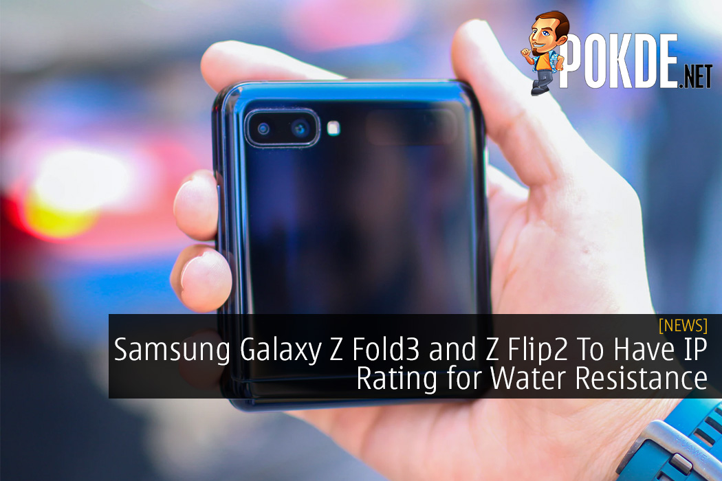 Samsung Galaxy Z Fold3 and Z Flip2 To Have IP Rating for Water Resistance