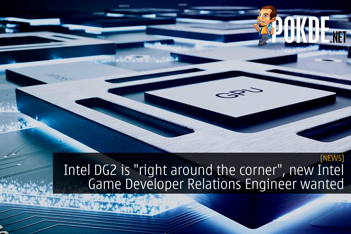 Intel DG2 is "right around the corner", new Intel Game Developer Relations Engineer wanted - 56