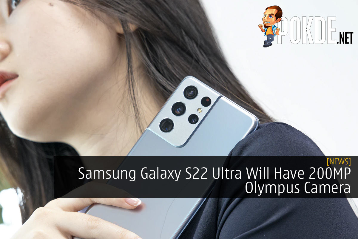 Samsung Galaxy S22 Ultra Will Have 200MP Olympus Camera