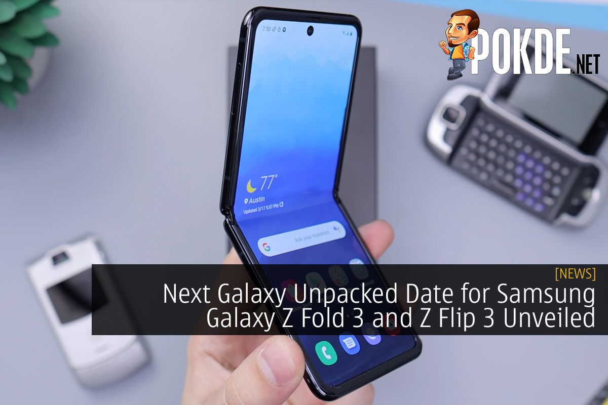 Next Galaxy Unpacked Date for Samsung Galaxy Z Fold 3 and Z Flip 3 Unveiled