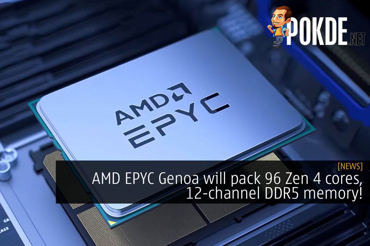 AMD EPYC Genoa to pack 96 Zen 4 cores, 12-channel DDR5 memory! - 15