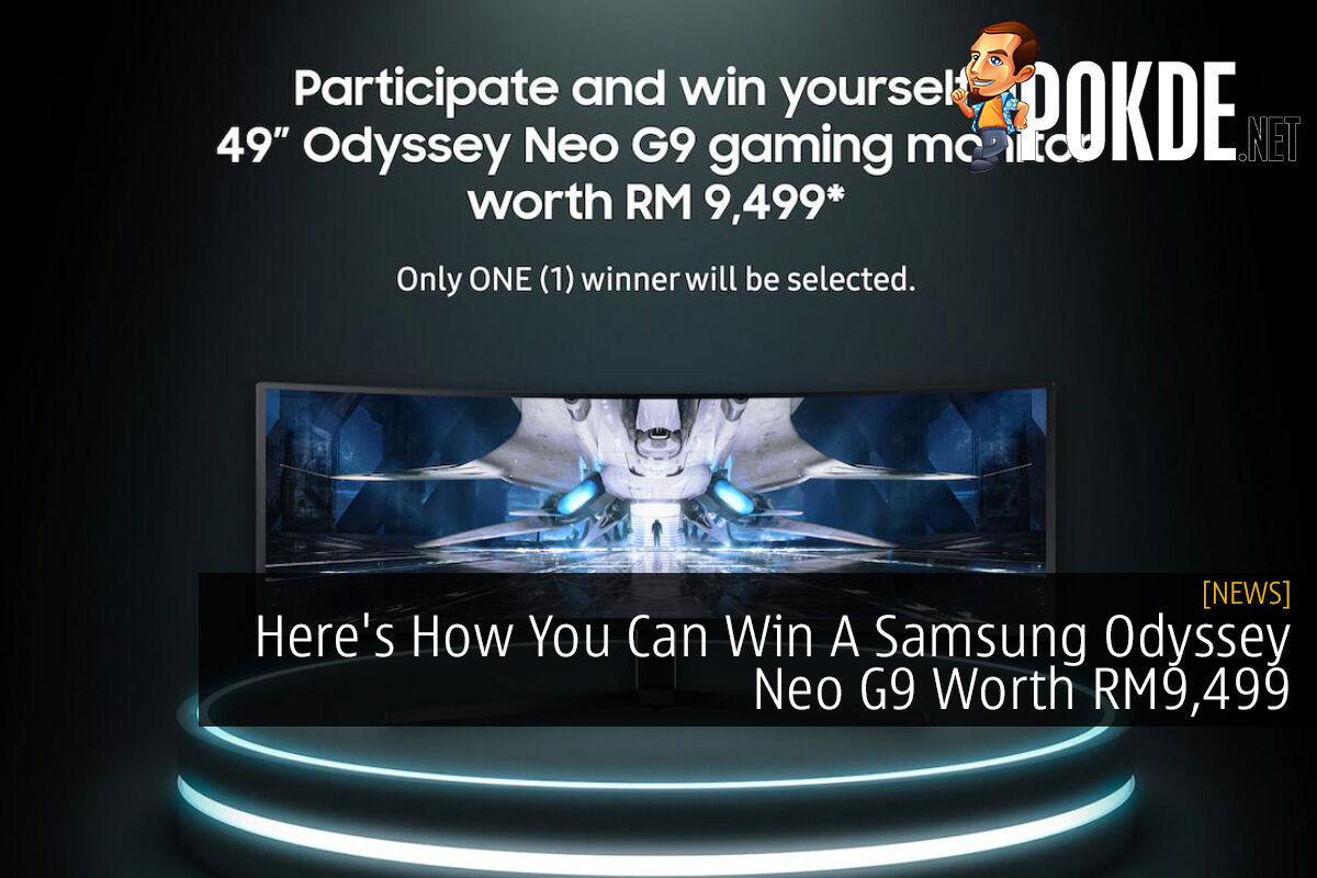 Here's How You Can Win A Samsung Odyssey Neo G9 Worth RM9,499 - 29