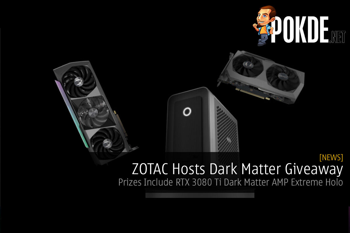 ZOTAC Hosts Dark Matter Giveaway — Prizes Include RTX 3080 Ti Dark Matter AMP Extreme Holo - 22