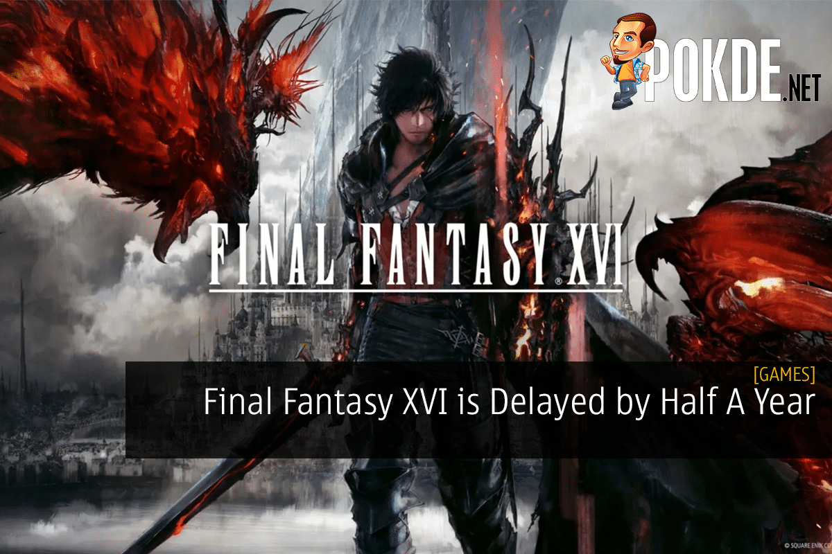 Final Fantasy XVI is Delayed by Half A Year