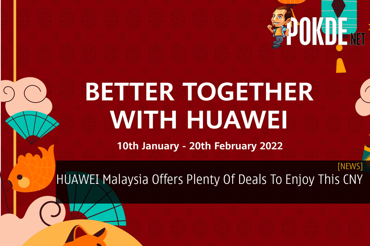 HUAWEI Malaysia Offers Plenty Of Deals To Enjoy This CNY - 27