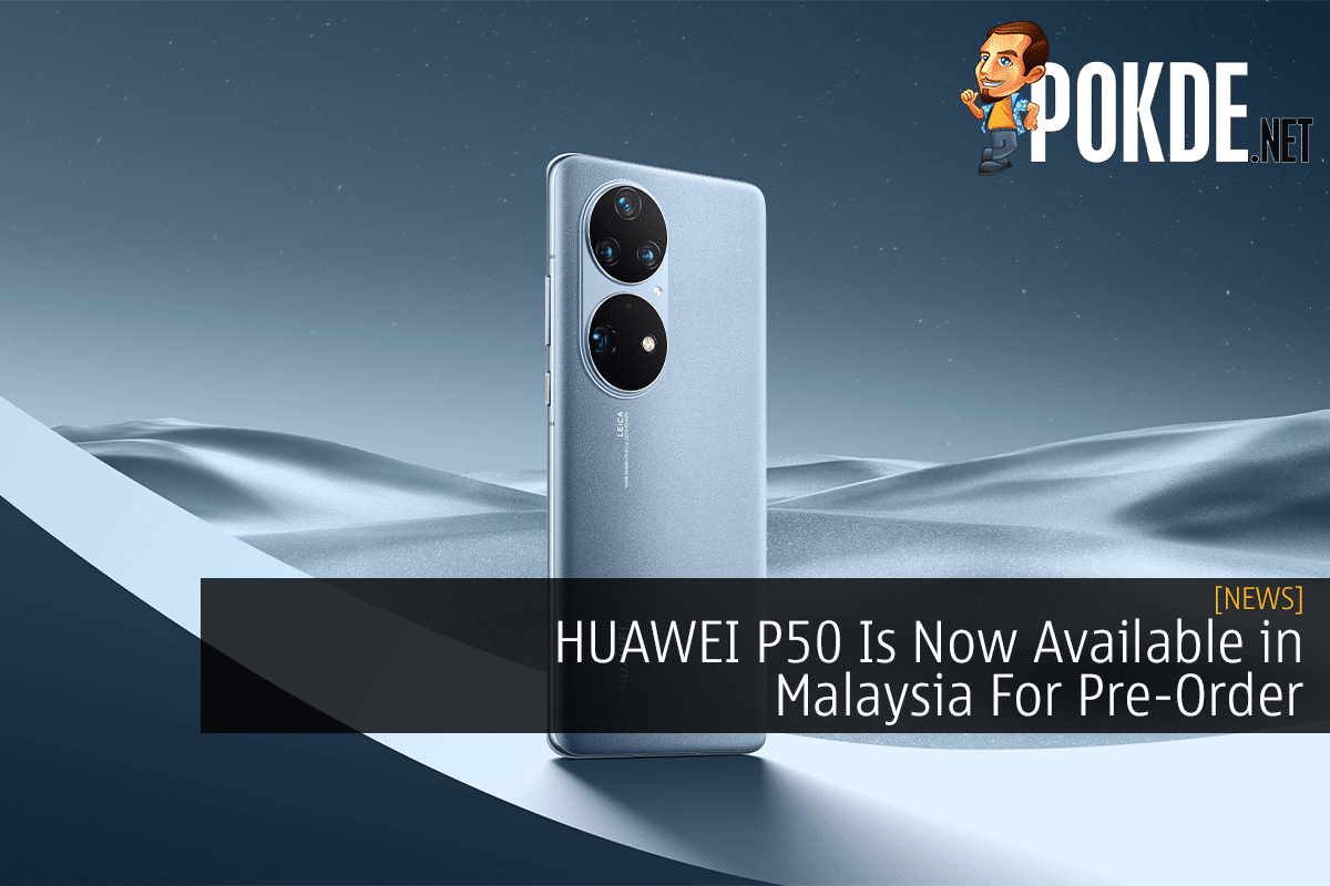 HUAWEI P50 Is Now Available in Malaysia For Pre-Order - 69