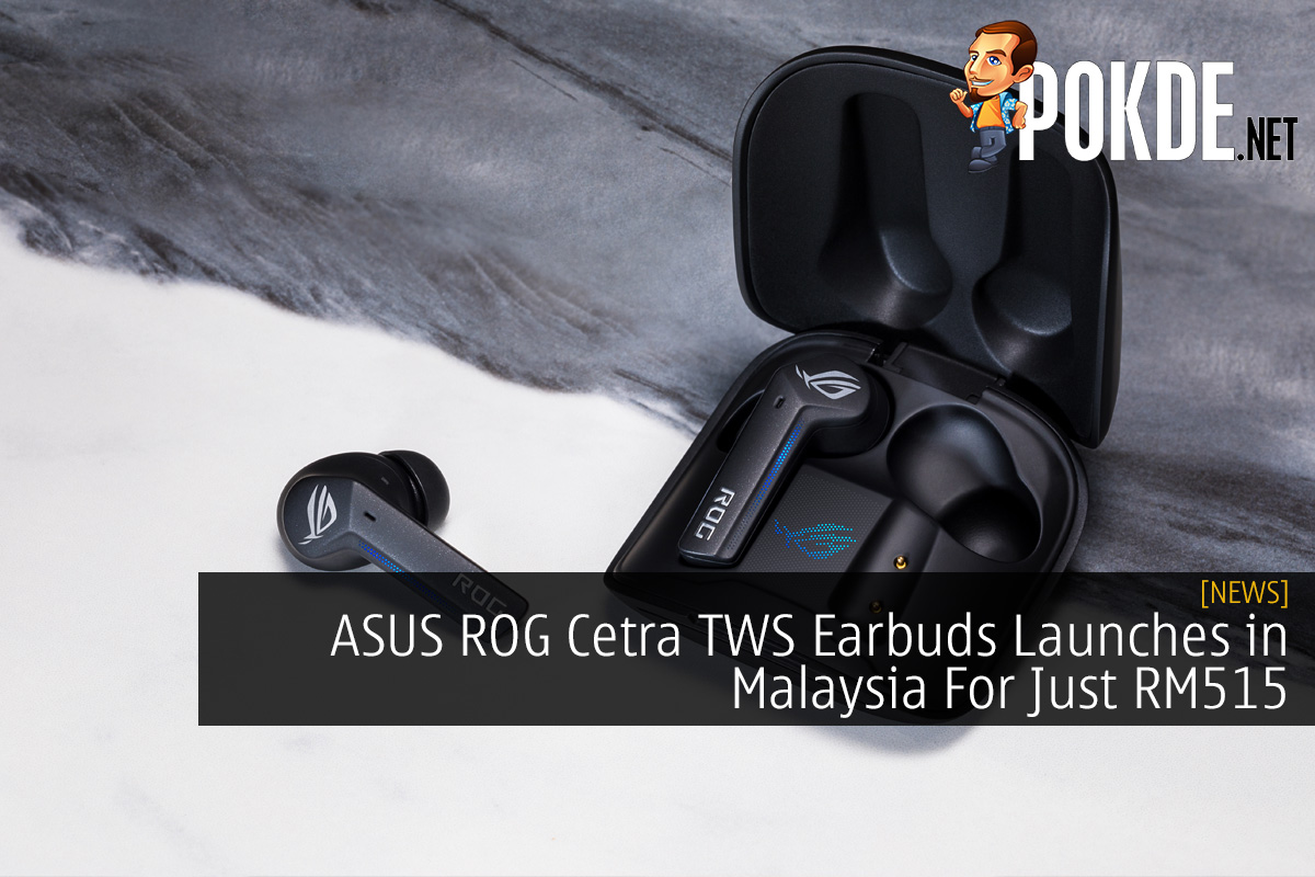 ASUS ROG Cetra TWS Earbuds Launches in Malaysia For Just RM515