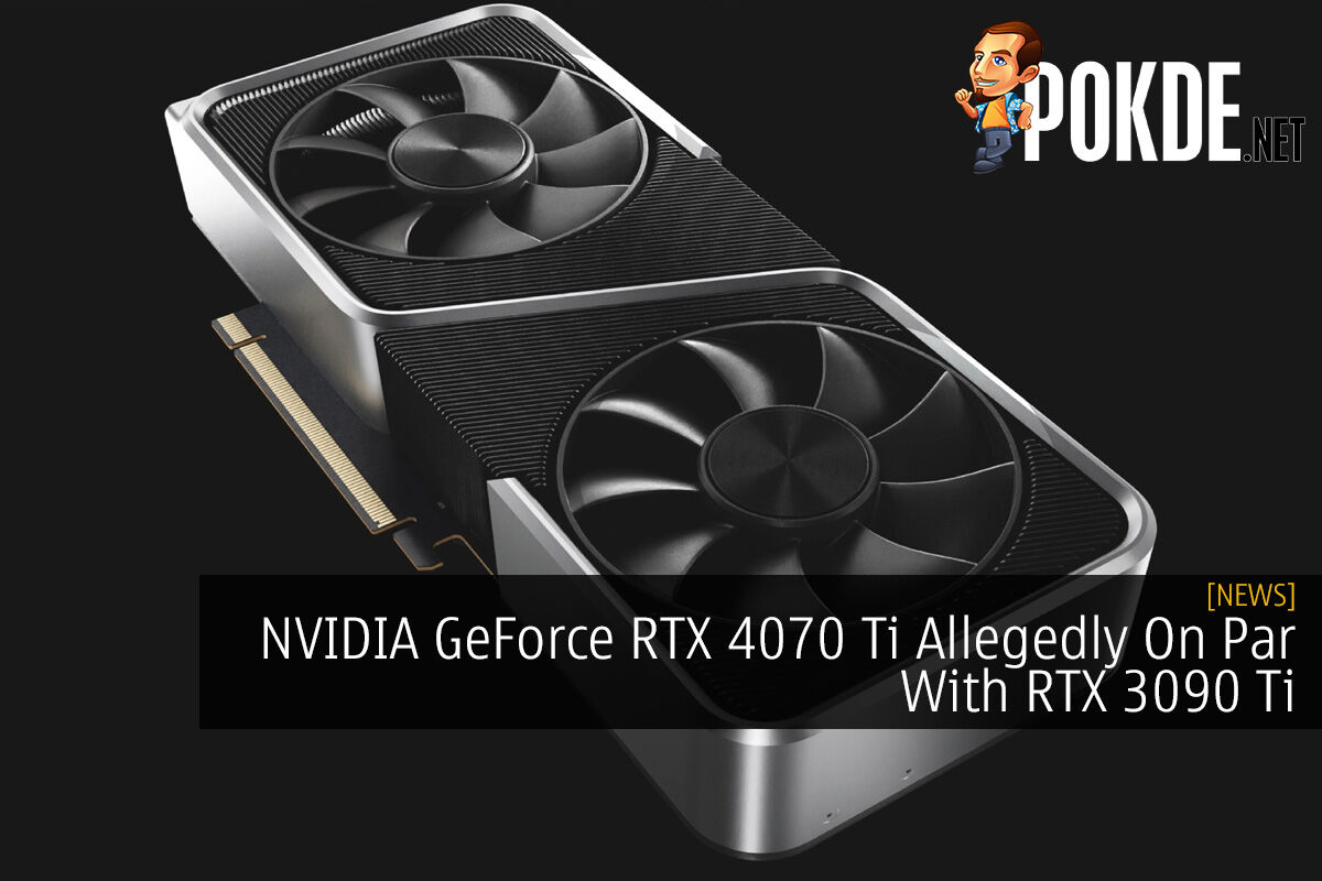 NVIDIA GeForce RTX 4070 Ti Allegedly On Par With RTX 3090 Ti