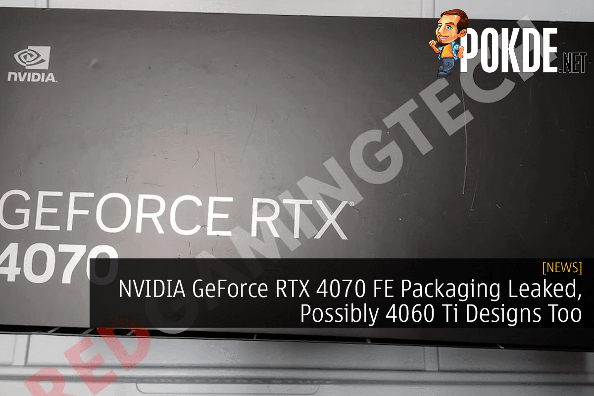 NVIDIA GeForce RTX 4070 FE Packaging Leaked, Possibly 4060 Ti Designs Too - 71