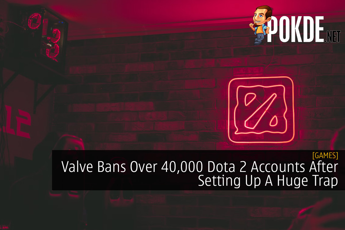 Valve Bans Over 40,000 Dota 2 Accounts After Setting Up A Huge Trap