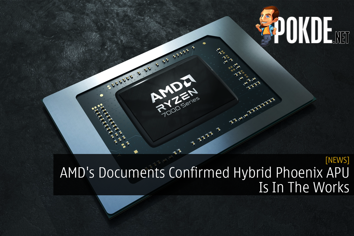 AMD's Documents Confirmed Hybrid Phoenix APU Is In The Works - 72