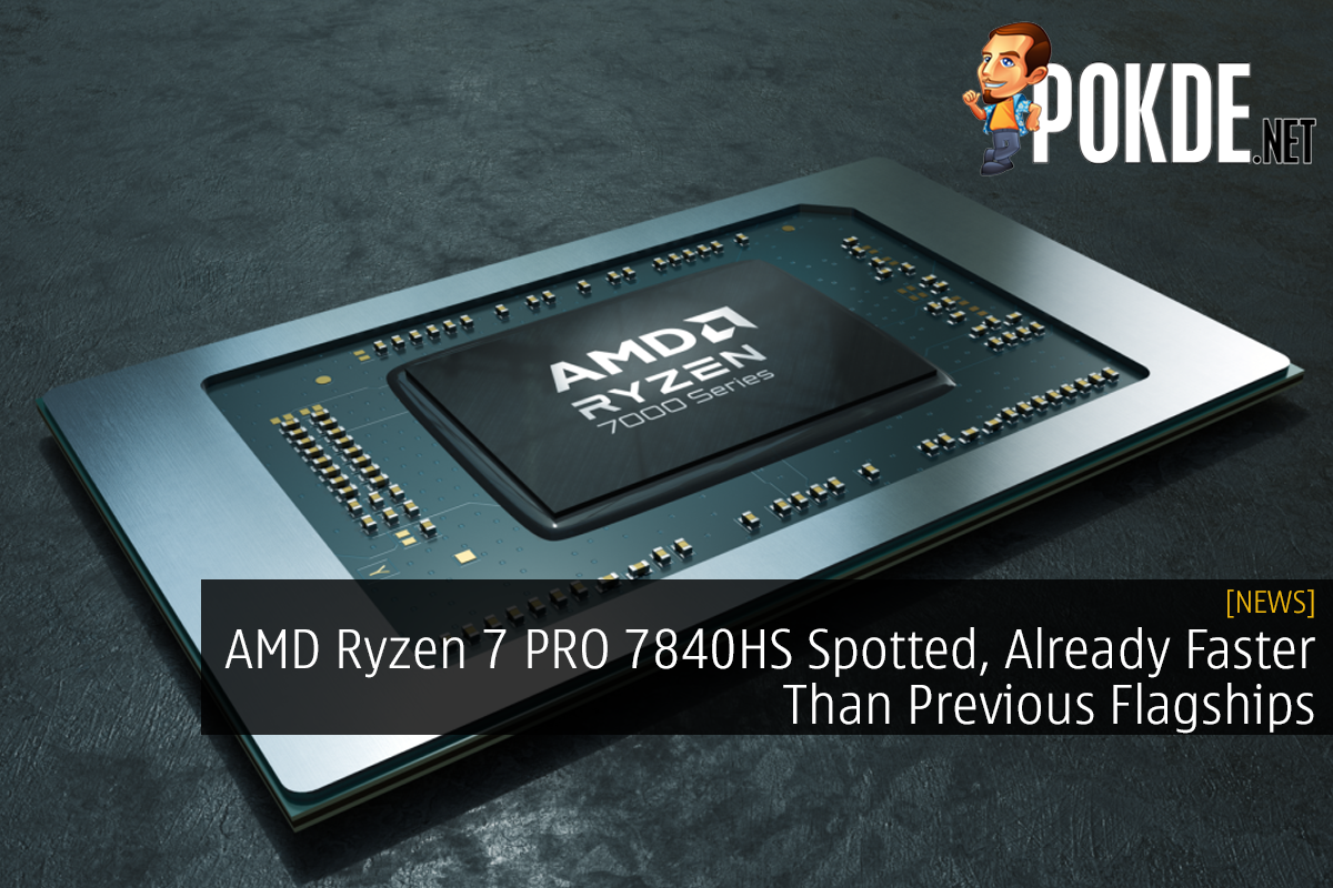 AMD Ryzen 7 PRO 7840HS Spotted, Already Faster Than Previous Flagships - 85