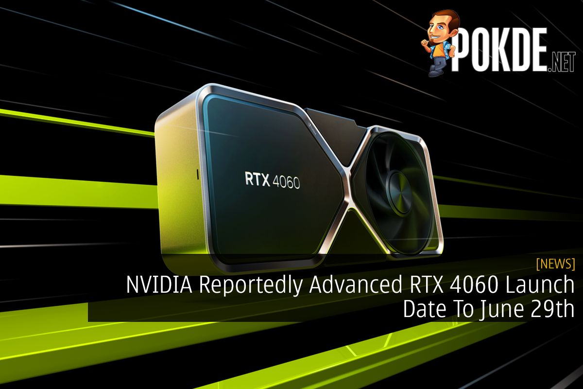 NVIDIA Reportedly Advanced RTX 4060 Launch Date To June 29th - 31