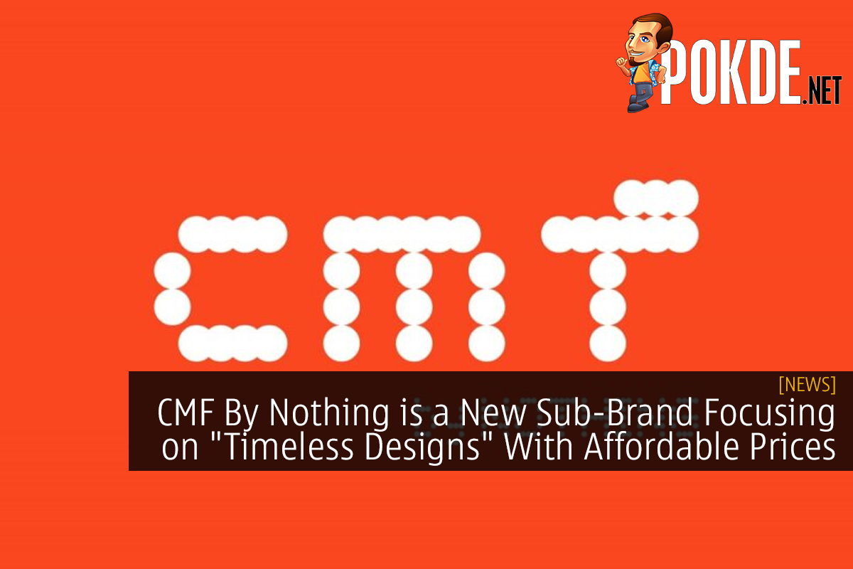 CMF By Nothing is a New Sub-Brand Focusing on "Timeless Designs" With Affordable Prices