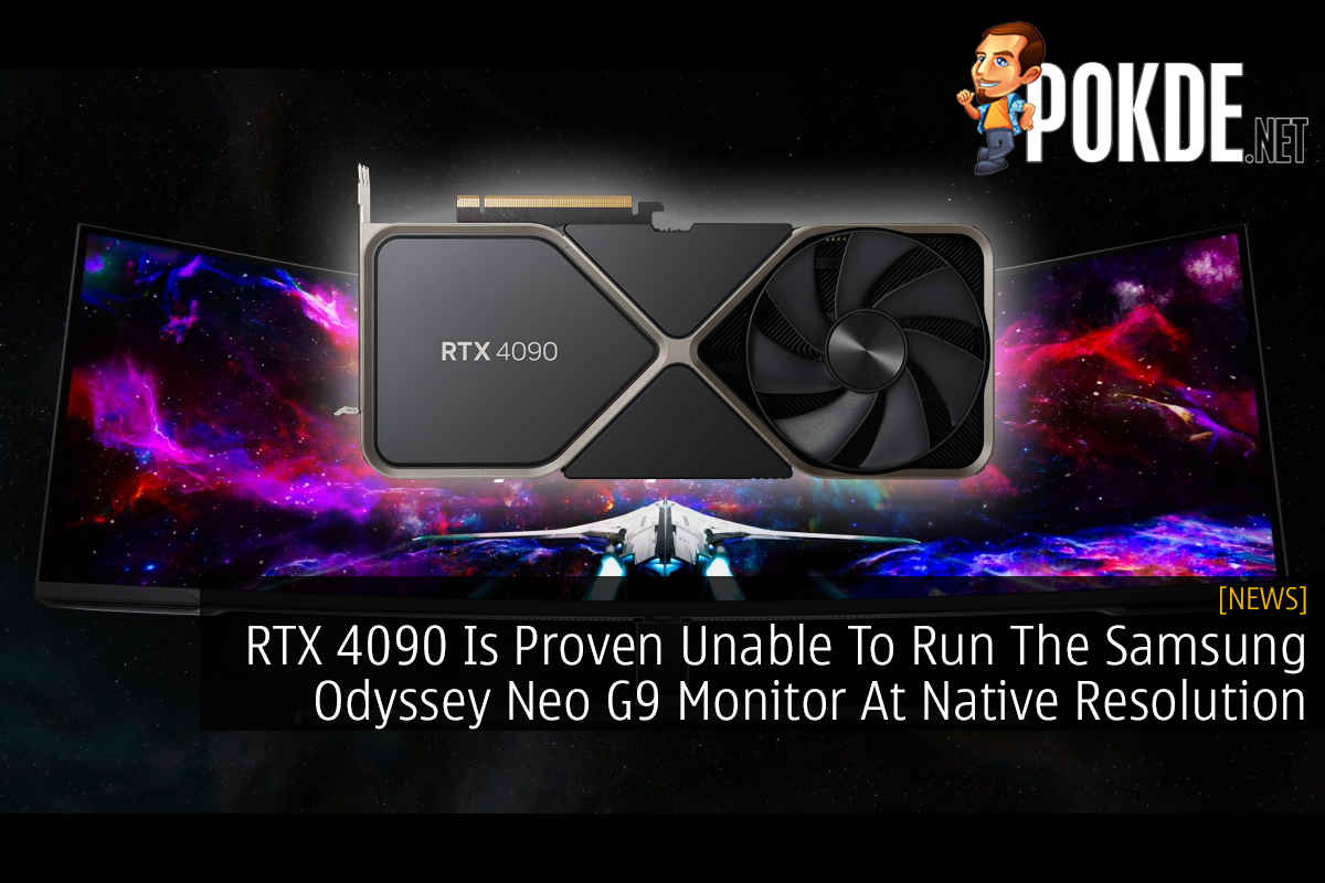 RTX 4090 Is Proven Unable To Run The Samsung Odyssey Neo G9 Monitor At Native Resolution - 27