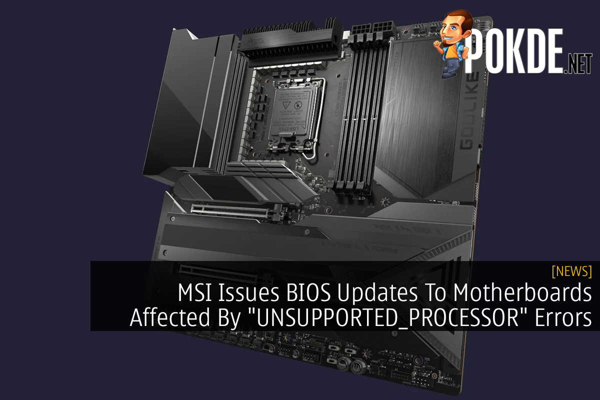 MSI Issues BIOS Updates To Motherboards Affected By "UNSUPPORTED_PROCESSOR" Errors - 77