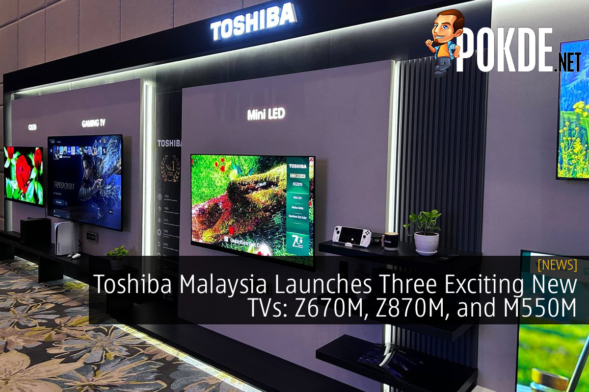 Toshiba Malaysia Launches Three Exciting New TVs: Z670M, Z870M, and M550M - 68