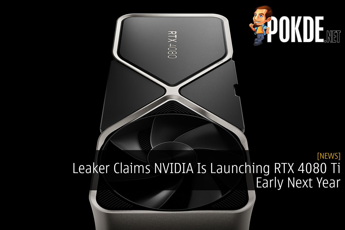 Leaker Claims NVIDIA Is Launching RTX 4080 Ti Early Next Year - 76