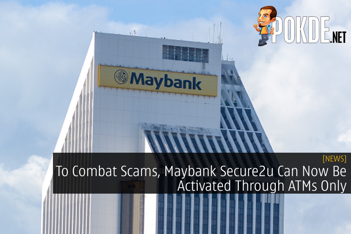 To Combat Scams, Maybank Secure2u Can Now Be Activated Through ATMs Only - 93